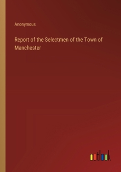 Paperback Report of the Selectmen of the Town of Manchester Book