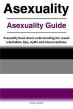 Paperback Asexuality. Asexuality Guide. Asexuality book about understanding the sexual orientation, tips, myths and misconceptions. Book