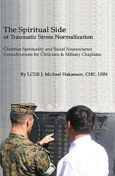 Paperback The Spiritual Side of Traumatic Stress Normalization: Christian Spirituality and Social Neuroscience Considerations for Clinicians and Military Chapla Book