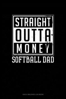 Paperback Straight Outta Money Softball Dad: Gas & Mileage Log Book