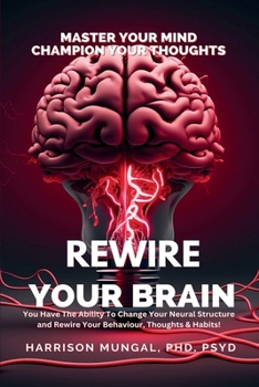 Paperback Rewire Your Brain-Master Your Mind, Champion Your Thoughts Book