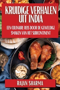 Paperback Kruidige Verhalen uit India: Een Culinaire Reis door de Geweldige Smaken van het Subcontinent [Dutch] Book