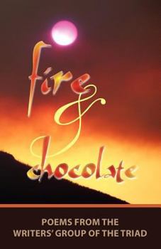 Paperback Fire and Chocolate: Poems from the Writers' Group of the Triad Book