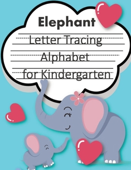 Paperback Love Elephant Trace Letters alphabet for kindergarten child's writing muscles: letter tracing for preschoolers, line tracing workbook, handwriting wor Book