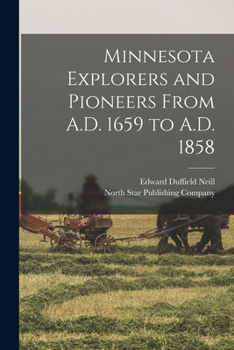 Paperback Minnesota Explorers and Pioneers From A.D. 1659 to A.D. 1858 Book