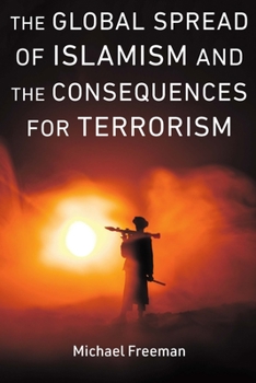 Hardcover The Global Spread of Islamism and the Consequences for Terrorism Book