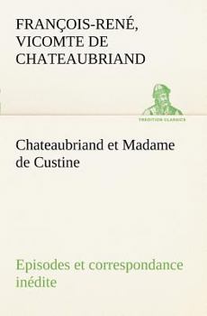Paperback Chateaubriand et Madame de Custine Episodes et correspondance inédite [French] Book