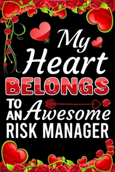 Paperback My Heart Belongs To An Awesome Risk Manager: Valentine Gift, Best Gift For Risk Manager Book