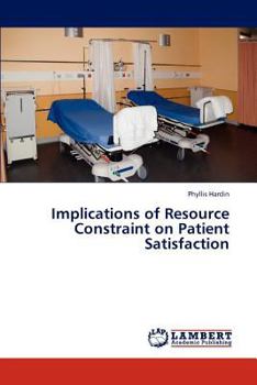Paperback Implications of Resource Constraint on Patient Satisfaction Book
