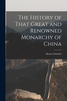 Paperback The History of That Great and Renowned Monarchy of China Book