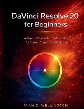 Paperback DaVinci Resolve 20 for Beginners: A Step-by-Step Guide to Video Editing for Content Creators and Filmmakers Book