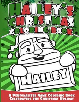 Hailey's Christmas Coloring Book: A Personalized Name Coloring Book Celebrating the Christmas Holiday
