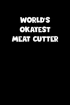 Paperback World's Okayest Meat Cutter Notebook - Meat Cutter Diary - Meat Cutter Journal - Funny Gift for Meat Cutter: Medium College-Ruled Journey Diary, 110 p Book