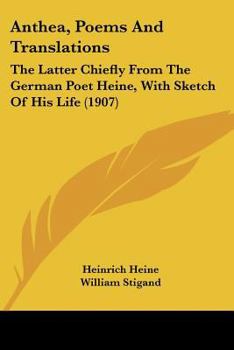 Paperback Anthea, Poems And Translations: The Latter Chiefly From The German Poet Heine, With Sketch Of His Life (1907) Book