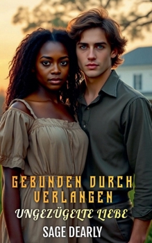 Gebunden durch Verlangen: Ungezügelte Liebe (German Edition)