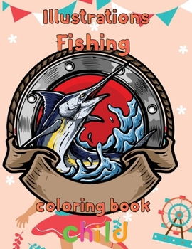 Illustrator Fishing Coloring Book Child: 8.5''x11''/fishing coloring book