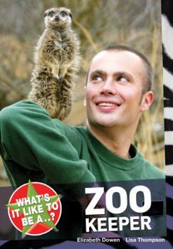 What's It Like to Be a Zoo Keeper?. Elizabeth Dowen, Lisa Thompson