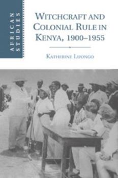 Electronics Witchcraft and Colonial Rule in Kenya, 1900-1955 Book