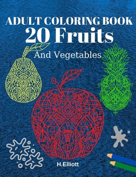 Paperback Adult Coloring Book 20 Fruits And Vegetables: Stress Relieving Fruit Designs With Big Pictures, 1 Fruit Per Page Book