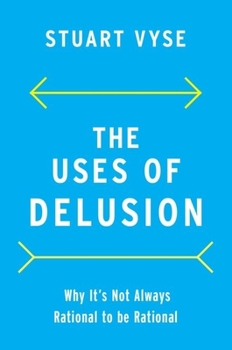 Hardcover The Uses of Delusion: Why It's Not Always Rational to Be Rational Book