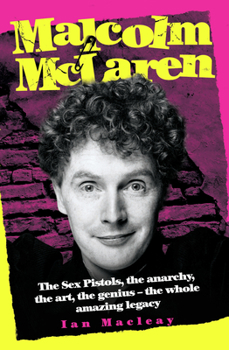 Paperback Malcolm McLaren: The Sex Pistols, the Anarchy, the Art, the Genius-The Whole Amazing Legacy Book