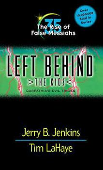 The Rise of False Messiahs: Carpathia's Evil Tricks - Book #35 of the Left Behind: The Kids