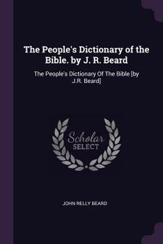 Paperback The People's Dictionary of the Bible. by J. R. Beard: The People's Dictionary Of The Bible [by J.R. Beard] Book