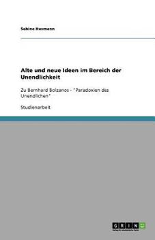 Paperback Alte und neue Ideen im Bereich der Unendlichkeit: Zu Bernhard Bolzanos - "Paradoxien des Unendlichen" [German] Book