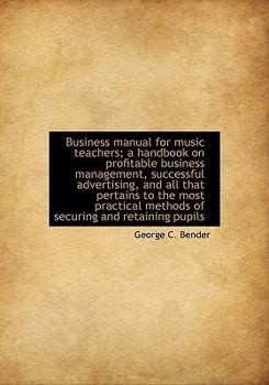 Paperback Business Manual for Music Teachers; A Handbook on Profitable Business Management, Successful Adverti Book
