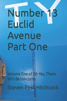 Paperback Number 13 Euclid Avenue Part One: Volume One of Oh Yes, There Will Be Unicorns Book