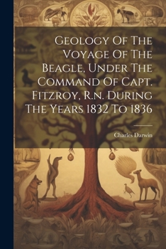 Paperback Geology Of The Voyage Of The Beagle, Under The Command Of Capt. Fitzroy, R.n. During The Years 1832 To 1836 Book