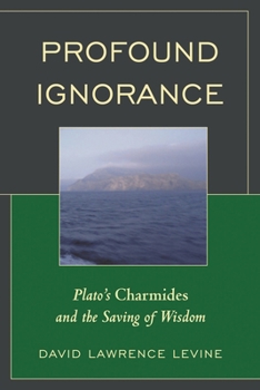 Paperback Profound Ignorance: Plato's Charmides and the Saving of Wisdom Book