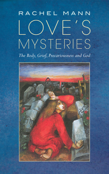Paperback Love's Mysteries: The Body, Grief, Precariousness and God Book