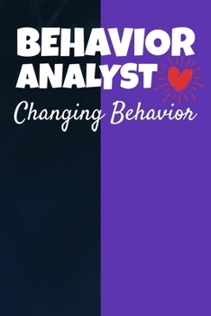 Paperback Behavior Analyst Changing Behavior: Behavior Analyst Journal Gift For Board Certified Behavior Analysis BCBA Specialist, BCBA-D ABA BCaBA RBT (Blank L Book