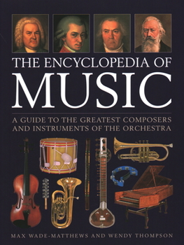 Hardcover The Encyclopedia of Music: A Guide to the Greatest Composers and the Instruments of the Orchestra Book