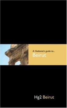 Hardcover Hedonist's Guide To Beirut 1st Edition (A Hedonist's Guide to...) Book