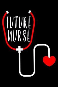 Paperback Future Nurse: Nursing Student Composition Notebook, Medical Journal, Daily Diary, Planner, Organizer, For Soon To Be Nurses Book