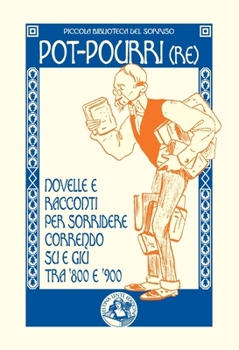 Pot-pourri(re): Novelle e racconti per sorridere correndo su e giù tra '800 e '900 (Piccola Biblioteca del Sorriso) (Italian Edition)