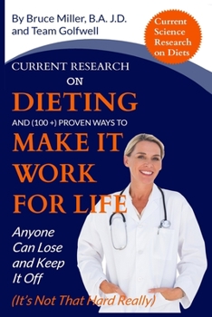 Paperback Current Research on Dieting and Proven Ways to Make It Work for Life: Anyone Can Lose and Keep It Off (It's Not That Hard Really) Book
