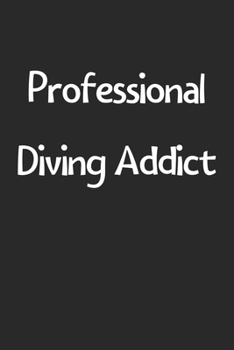 Paperback Professional Diving Addict: Lined Journal, 120 Pages, 6 x 9, Funny Diving Gift Idea, Black Matte Finish (Professional Diving Addict Journal) Book