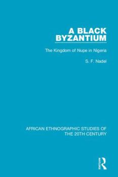 Hardcover A Black Byzantium: The Kingdom of Nupe in Nigeria Book