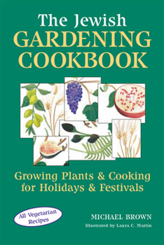 Hardcover The Jewish Gardening Cookbook: Growing Plants & Cooking for Holidays & Festivals Book