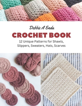 Paperback Crochet Book: 12 Unique Patterns for Shawls, Slippers, Sweaters, Hats, Scarves Book