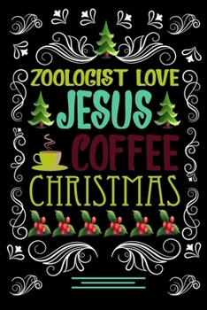 Paperback ZOOLOGIST LOVE JESUS COFFEE CHRISTMAS Blank Line journal: Christmas Coffee journal & notebook - Diary / Christmas & Coffee Lover Gift - Gift for ZOOLO Book