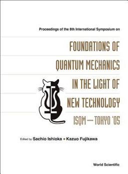 Hardcover Foundations of Quantum Mechanics in the Light of New Technology: Isqm-Tokyo '05 - Proceedings of the 8th International Symposium Book