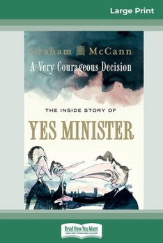 Paperback A Very Courageous Decision: The Inside Story of Yes Minister (16pt Large Print Edition) [Large Print] Book