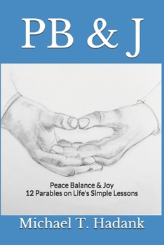 Paperback PB & J: Peace Balance & Joy 12 Parables on Life's Simple Lessons Book