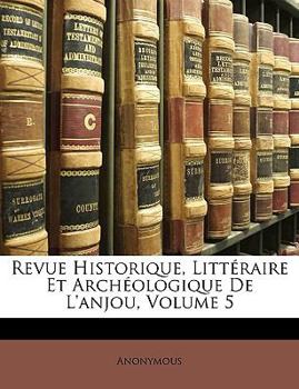 Paperback Revue Historique, Litt?raire Et Arch?ologique De L'anjou, Volume 5 [French] Book