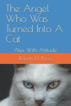 The Angel Who Was Turned Into A Cat: Alex With Attitude