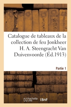 Paperback Catalogue de Tableaux Anciens, École Hollandaise Du Xviie Siècle, École Flamande Du Xviie Siècle: de la Collection de Feu Jonkheer H. A. Steengracht V [French] Book